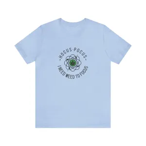 Hocus Pocus I Need Weed To Focus Unisex Tee