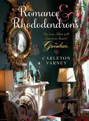 Romance & Rhododendrons by Carleton Varney