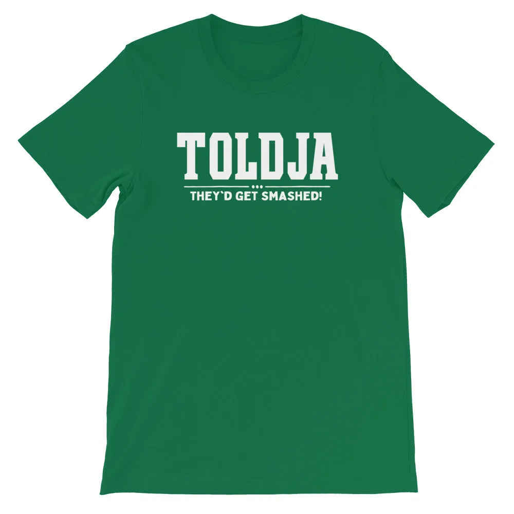 Toldja They'd Get Smashed T-Shirt